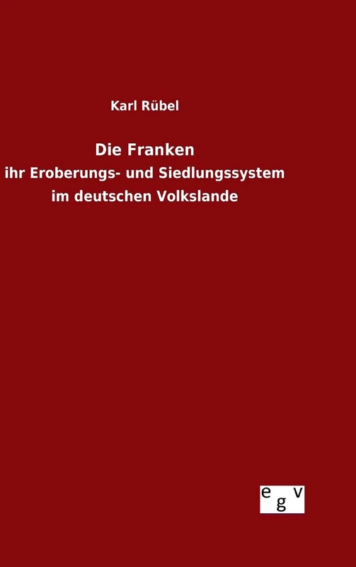 Die Franken: ihr Eroberungs- und Siedlungssystem im deutschen Volkslande - Image 1