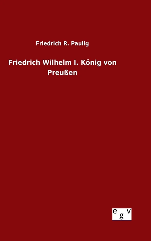 Friedrich Wilhelm I. König von Preußen