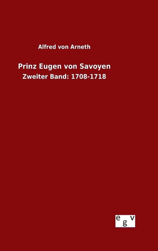 Prinz Eugen von Savoyen: Zweiter Band: 1708-1718