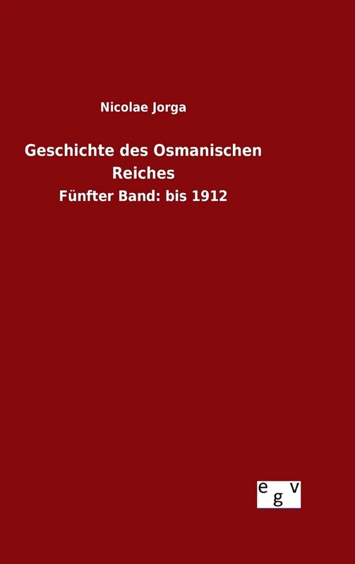 Geschichte des Osmanischen Reiches: Fünfter Band: bis 1912