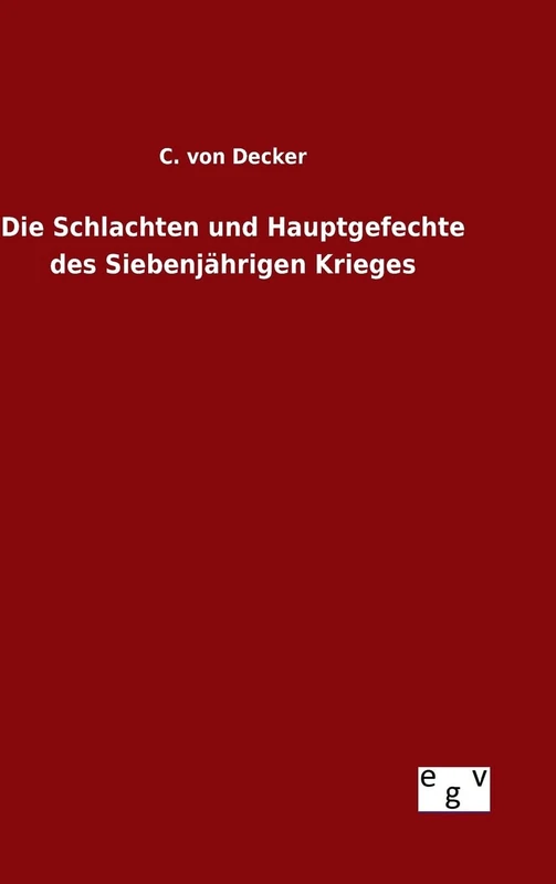Die Schlachten und Hauptgefechte des Siebenjährigen Krieges