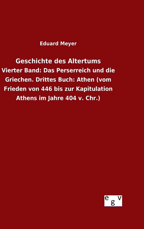 Geschichte des Altertums: Vierter Band: Das Perserreich und die Griechen. Drittes Buch: Athen (vom Frieden von 446 bis zur Kapitulation Athens im Jahre 404 v. Chr.)