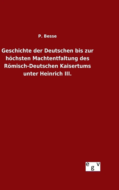 Geschichte der Deutschen bis zur höchsten Machtentfaltung des Römisch-Deutschen Kaisertums unter Heinrich III.