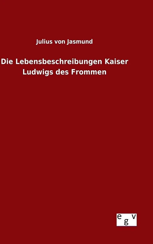 Die Lebensbeschreibungen Kaiser Ludwigs des Frommen