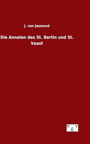 Die Annalen des St. Bertin und St. Vaast