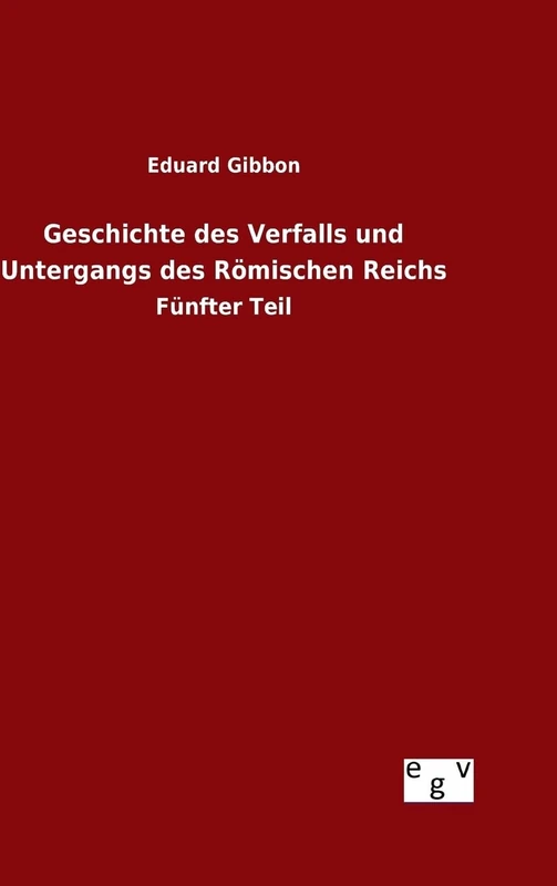 Geschichte des Verfalls und Untergangs des Römischen Reichs
