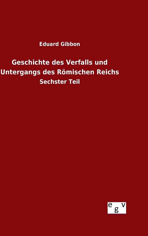 Geschichte des Verfalls und Untergangs des Römischen Reichs