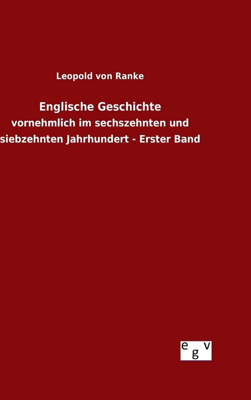 Englische Geschichte: vornehmlich im sechszehnten und siebzehnten Jahrhundert - Erster Band