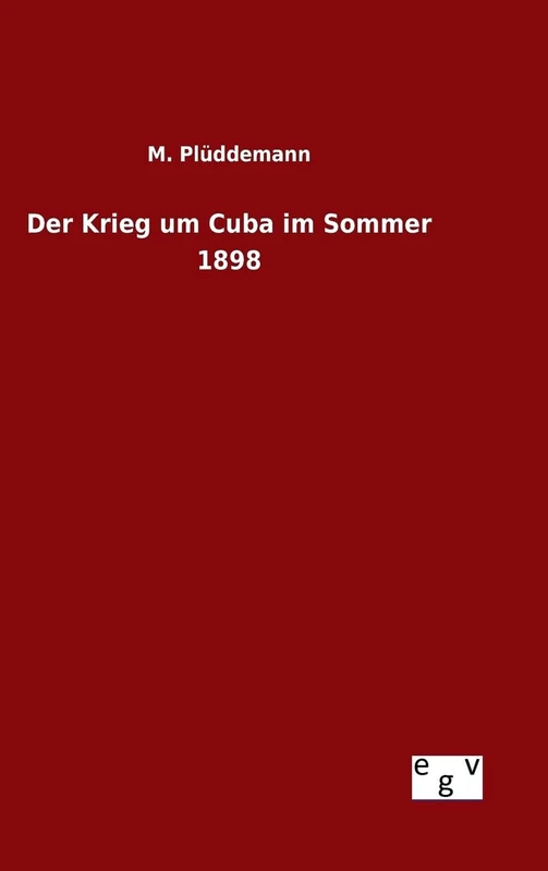 Der Krieg um Cuba im Sommer 1898