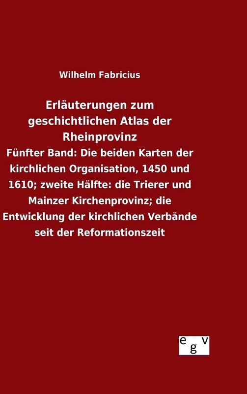 Erläuterungen zum geschichtlichen Atlas der Rheinprovinz: Fünfter Band: Die beiden Karten der kirchlichen Organisation, 1450 und 1610; zweite Hälfte: ... Verbände seit der Reformationszeit - Image 1
