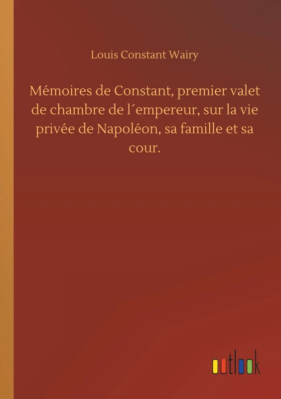 Mémoires de Constant, premier valet de chambre de l´empereur, sur la vie privée de Napoléon, sa famille et sa cour. - Image 1