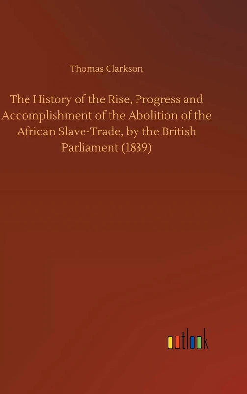 The History of the Rise, Progress and Accomplishment of the Abolition of the African Slave-Trade, by the British Parliament (1839) - Image 1