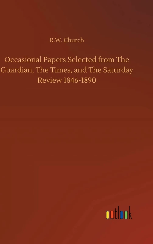 Occasional Papers Selected from The Guardian, The Times, and The Saturday Review 1846-1890