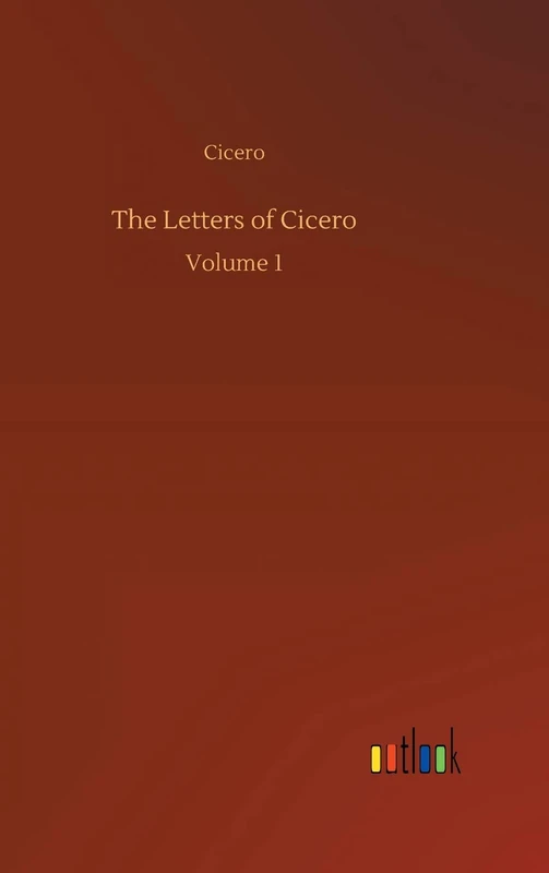 The Letters of Cicero: Volume 1