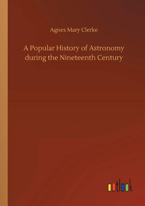 A Popular History of Astronomy during the Nineteenth Century
