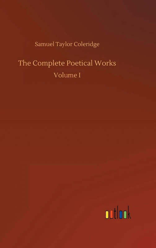 The Complete Poetical Works: Volume I