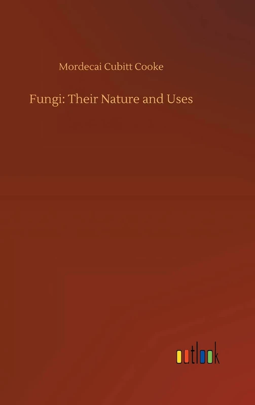 Fungi: Their Nature and Uses