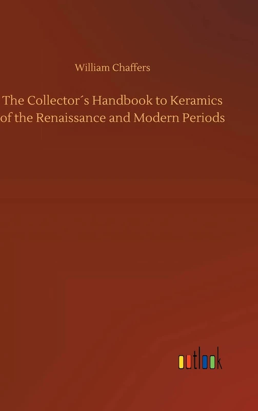 The Collector´s Handbook to Keramics of the Renaissance and Modern Periods