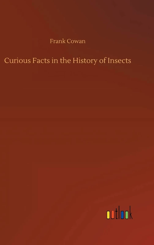 Curious Facts in the History of Insects