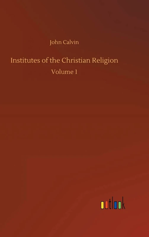 Institutes of the Christian Religion: Volume 1 - Image 1