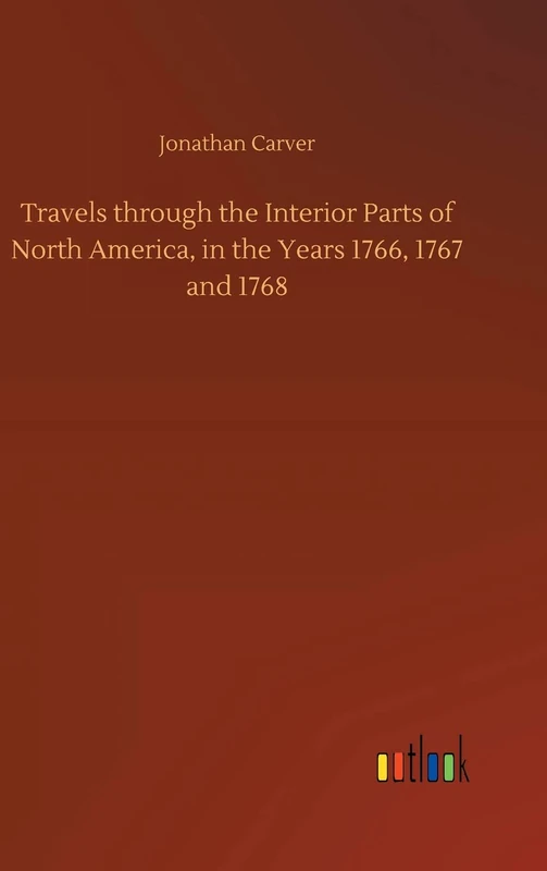Travels through the Interior Parts of North America, in the Years 1766, 1767 and 1768