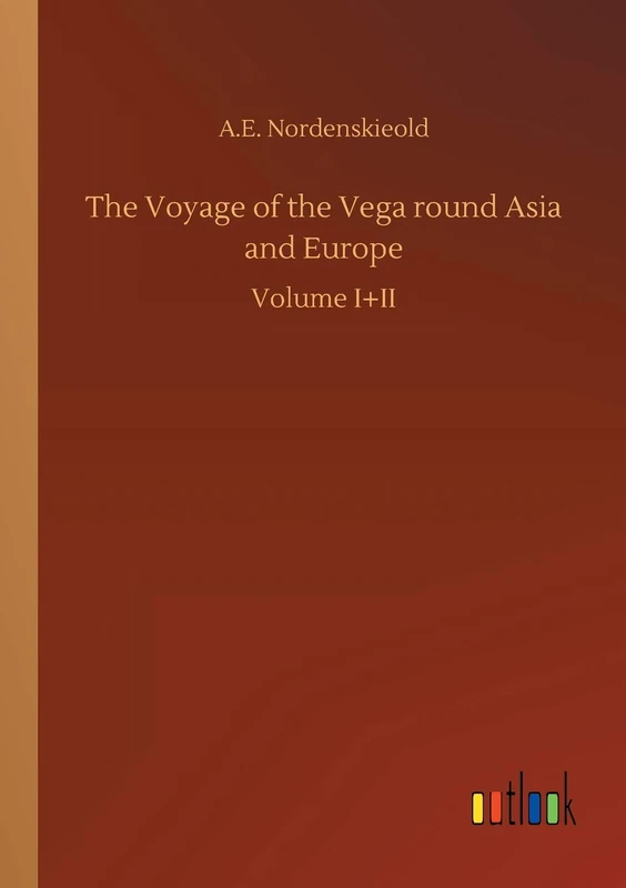 The Voyage of the Vega round Asia and Europe