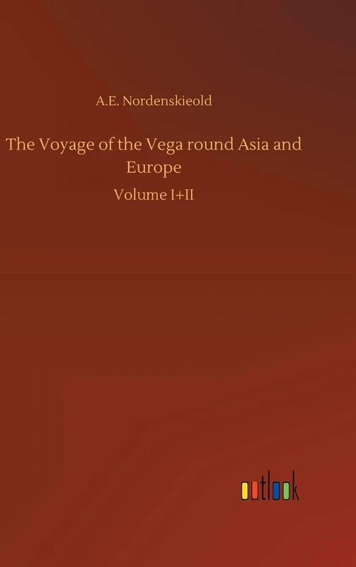 The Voyage of the Vega round Asia and Europe: Volume I+II