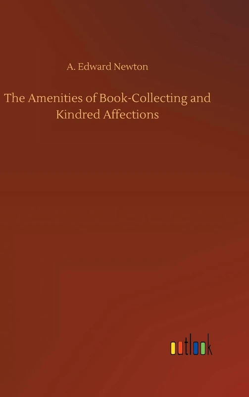 The Amenities of Book-Collecting and Kindred Affections