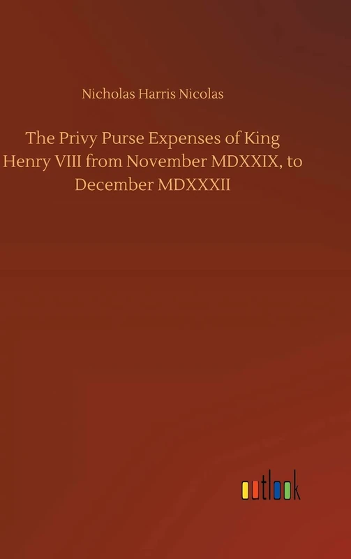 The Privy Purse Expenses of King Henry VIII from November MDXXIX, to December MDXXXII - Image 1