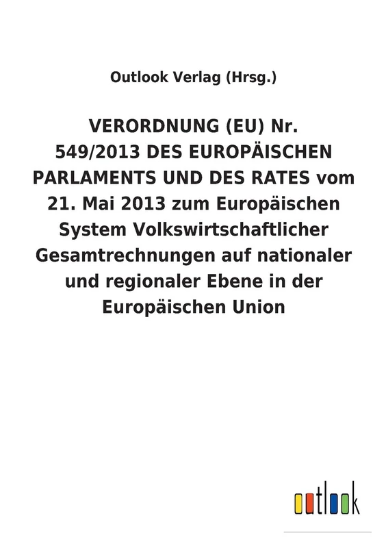 VERORDNUNG (EU) Nr. 549/2013 DES EUROPÄISCHEN PARLAMENTS UND DES RATES vom 21. Mai 2013 zum Europäischen System Volkswirtschaftlicher Gesamtrechnungen ... regionaler Ebene in der Europäischen Union - Image 1