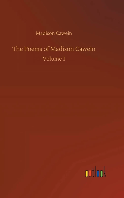 The Poems of Madison Cawein: Volume 1