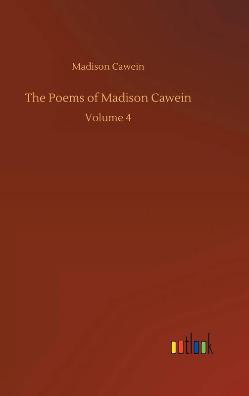 The Poems of Madison Cawein: Volume 4