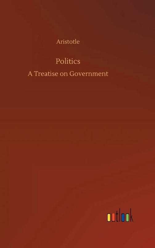 Politics: A Treatise on Government