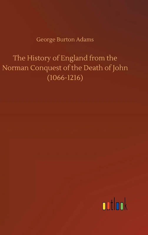 The History of England from the Norman Conquest of the Death of John (1066-1216)