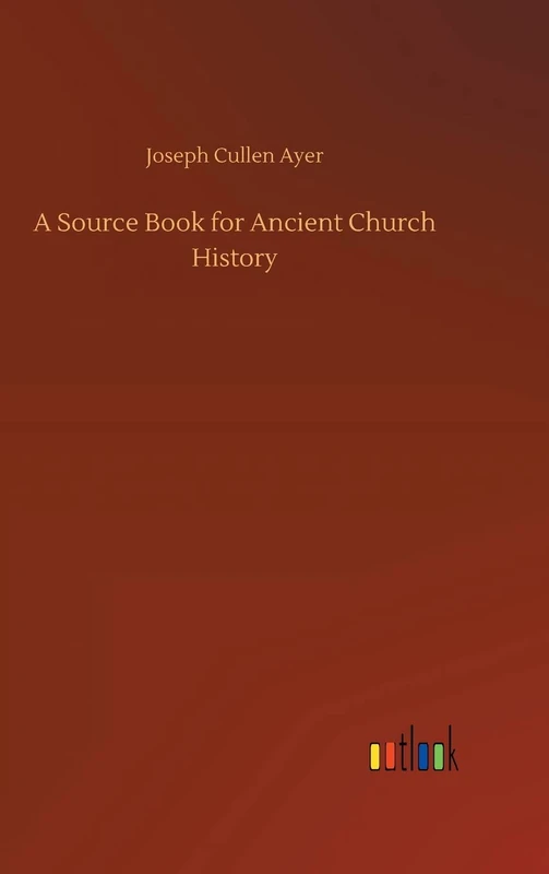 A Source Book for Ancient Church History