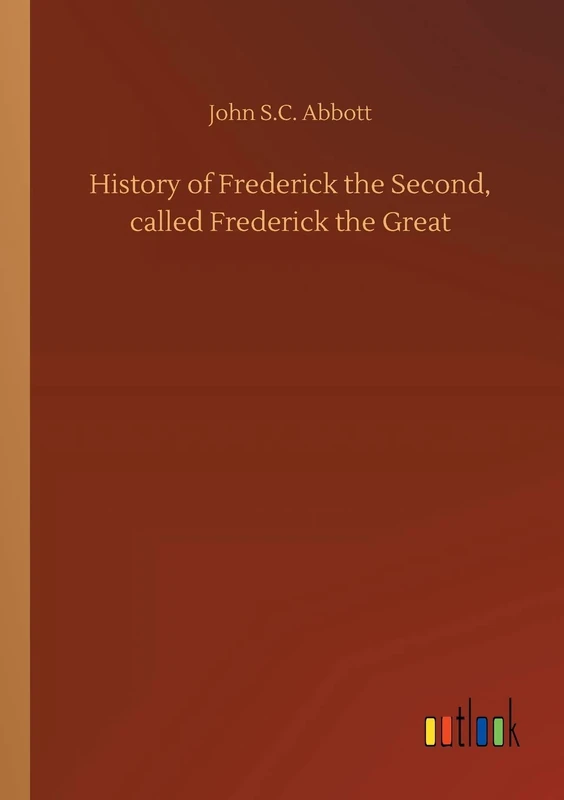 History of Frederick the Second, called Frederick the Great