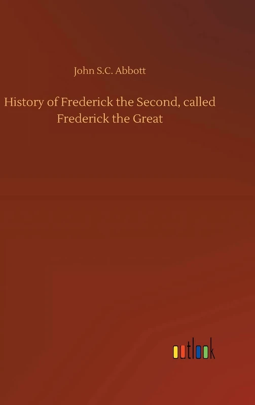 History of Frederick the Second, called Frederick the Great