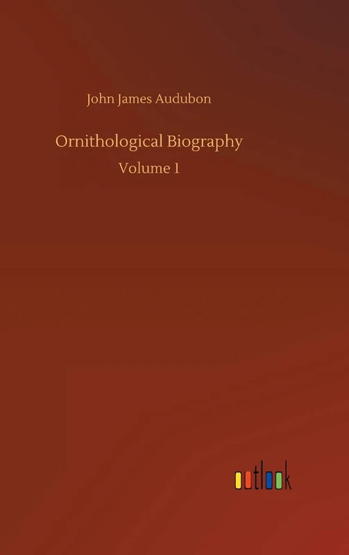 Ornithological Biography: Volume 1