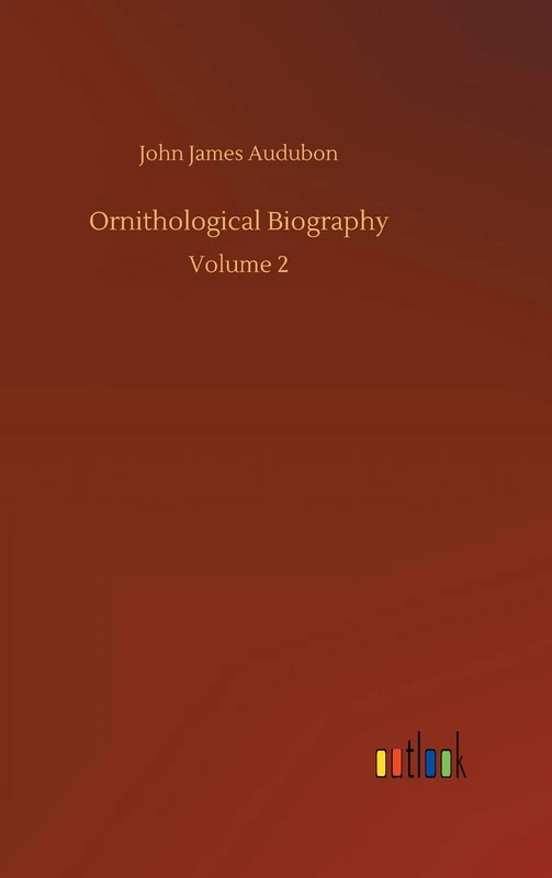 Ornithological Biography: Volume 2