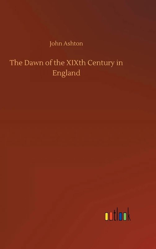 The Dawn of the XIXth Century in England