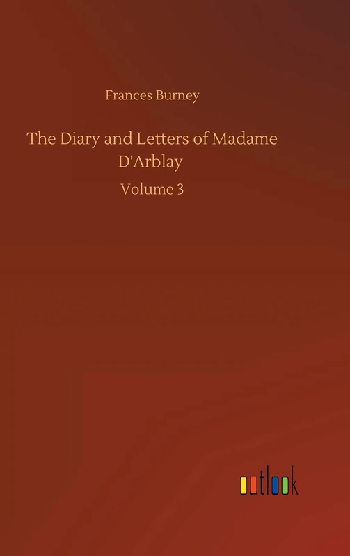 The Diary and Letters of Madame D'Arblay: Volume 3