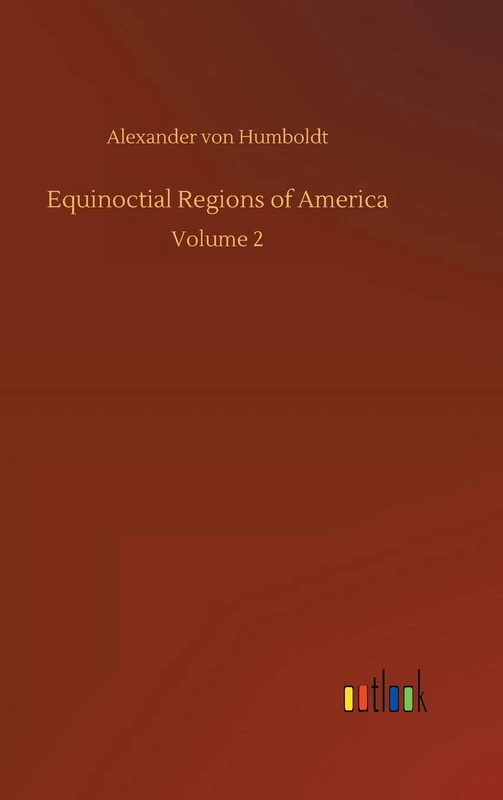 Equinoctial Regions of America: Volume 2