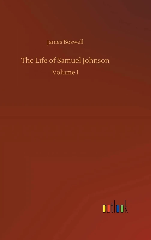 The Life of Samuel Johnson: Volume I