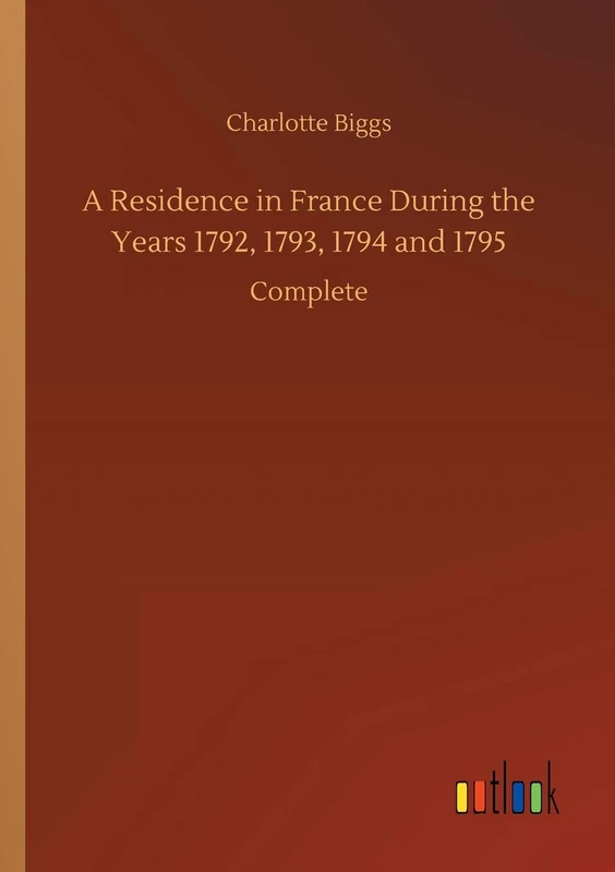 A Residence in France During the Years 1792, 1793, 1794 and 1795: Complete - Image 1
