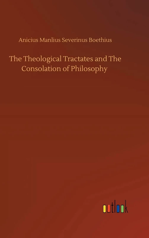 The Theological Tractates and The Consolation of Philosophy