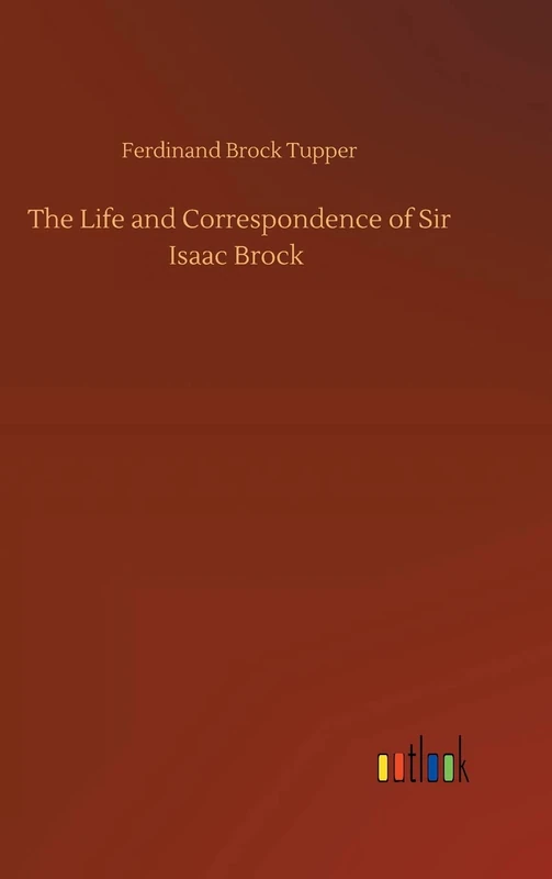 The Life and Correspondence of Sir Isaac Brock