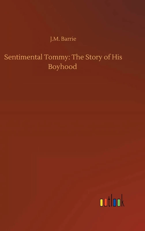 Sentimental Tommy: The Story of His Boyhood
