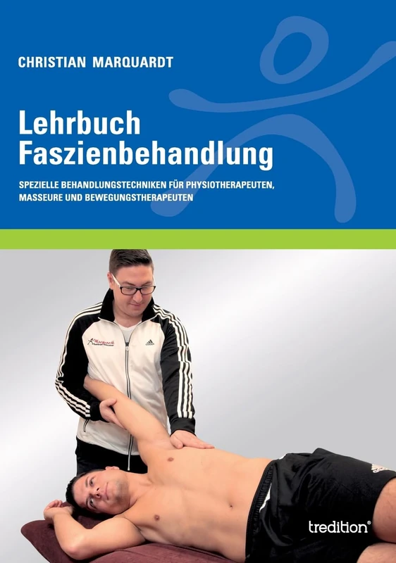 Lehrbuch Faszienbehandlung: Spezielle Behandlungstechniken für Physiotherapeuten, Masseure und Bewegungstherapeuten