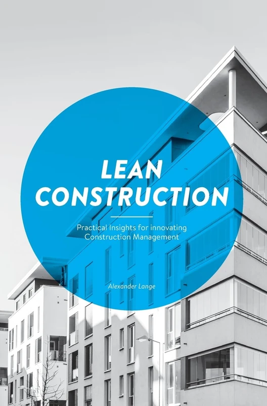 Lean Construction: Practical Insights for innovating Construction Management