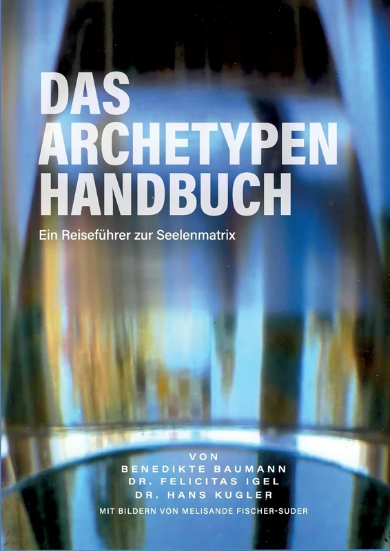 Das Archetypen Handbuch: Ein Reiseführer zur Seelenmatrix